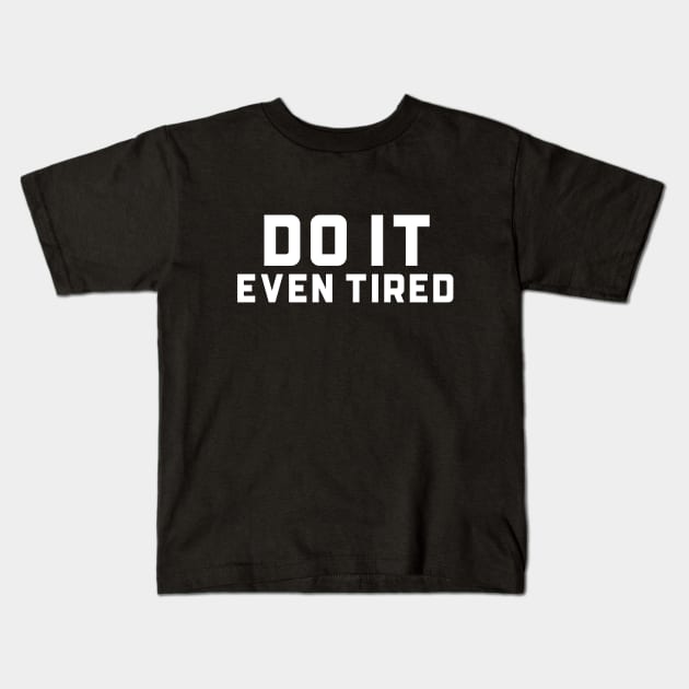 Do It , Even Tired Kids T-Shirt by MIRO-07